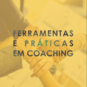 Ferramentas e Práticas em Coaching